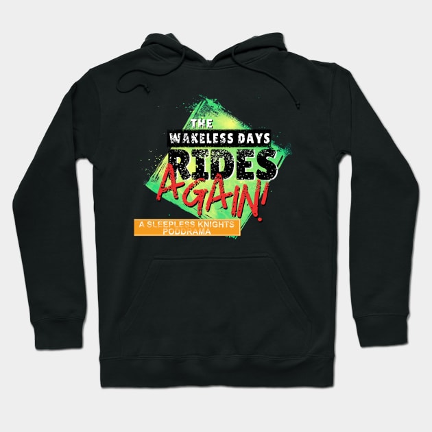 THE WAKELESS DAYS RIDES AGAIN - A Sleepless Knights PodDrama Hoodie by OSI 74